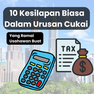 Read more about the article 10 Kesilapan Biasa Dalam Urusan Cukai Yang Ramai Usahawan Buat